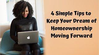 4 Tips to Keep Your Dream of Homeownership Moving Forward (from the Comfort of Your Home)