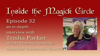 Inside the Magick Circle ep.32 In Depth Interview with Trisha Parker of Phoenix Festivals and ATC