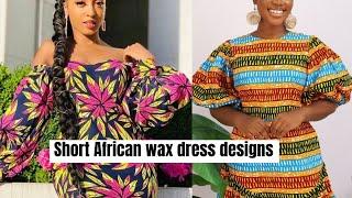 Short African wax dress designs for stylish collections for beautiful ladies