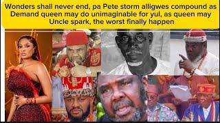 Omo worst finally happen pa Pete storm alligwes compound demand unimaginable, queen may uncle spark