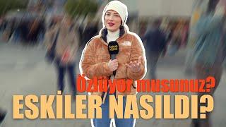 Eskiye dair özledikleriniz nelerdir? Eskiler nasıldı?