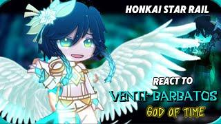 Honkai Star Rail react to Venti ~Barbatos~ God of time‖ Genshin impact x HSR ‖GL2-Description