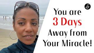 PROPHETIC Word: You are 3 Days Away from Your Miracle  #suddenly #breakthrough #signs #wonders