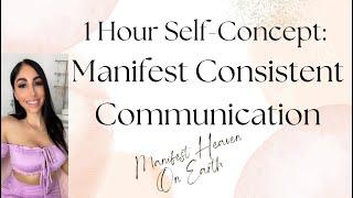 Self-Concept Affirmations: Manifest Consistent Communication (this will work if you are blocked!)