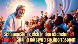 Innerhalb von 24 Stunden wird Gott Sie segnen! Ignorieren Sie es nicht!