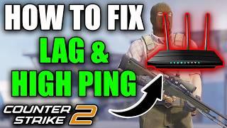 How To Fix High Ping & Lag In Counter-Strike 2 - Easy Guide