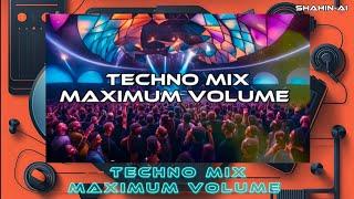 TECHNO MIX MAXIMUM VOLUME By SHaHiN AI