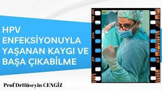 HPV enfeksiyonuyla pozitif sonuç alan hastaların yaşadığı kaygılar ve bu süreçle başa çıkma yolları