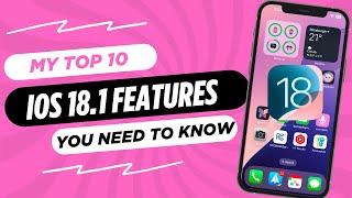 My Top 10 iOS 18.1 Features You Need to Know