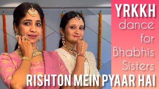 WEDDING DANCE /RISHTON ME PYAR HAI #yrkkh #sangeet #bridesmaids/ DANCE BHABHIS BEHNE family shadi