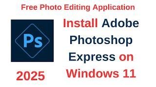 How to Download and Install Adobe Photoshop Express on Windows 11 | Free Photo Editing Application