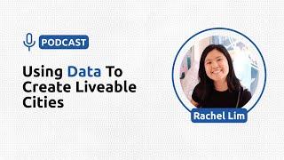 Using Data to Create Liveable Cities - Rachel Lim