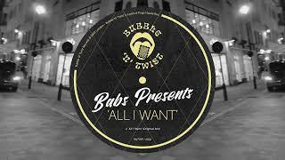 Babs Presents - All I Want (Original Mix)