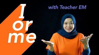 I or Me ? With Teacher EM