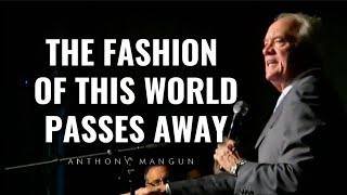 Anthony Mangun - THE FASHION OF THIS WORLD PASSES AWAY