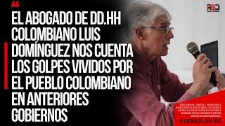 Luis Domínguez nos cuenta los golpes vividos por el pueblo colombiano en anteriores gobiernos