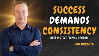 SUCCESS DEMANDS CONSISTENCY - Dr Joe Dispenza Motivation