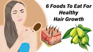 6 Foods To Eat For Healthy Hair Growth