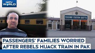 Pakistan Train Hijack | Passengers' Families Worried After Baloch Rebels Hijack Train In Pakistan