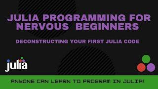 Deconstructing Your First Julia Code | Julia Programming For Nervous Beginners (Week 1 Lesson 2)