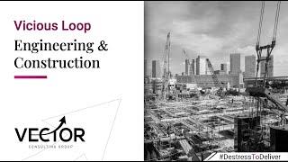 Vicious Loops: Engineering & Construction | Vector Consulting Group