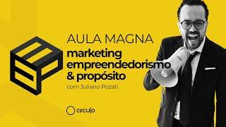 AULA MAGNA |  Marketing, Empreendedorismo e Propósito | Juliano Pozati