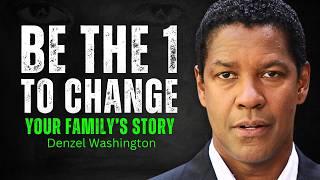 Be The One To Change Your Family’s Story - DENZEL WASHINGTON MOTIVATION