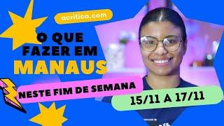 O que fazer em Manaus neste fim de semana | 15/11 e 17/11