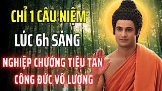 Chỉ Cần Niệm Câu Này Lúc 6h Sáng, Nghiệp Chướng Tiêu Tan, Công Đức Vô Lượng