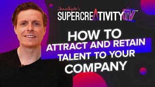 How to Attract And Retain Talent to Your Company