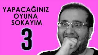 YAPACAĞINIZ OYUNA SOKAYIM 3