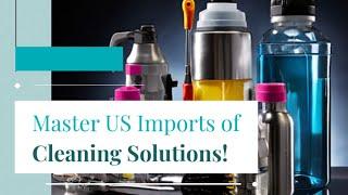 Master US Imports of Cleaning Solutions!