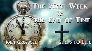 The 70th Week & the End of Time - John Grosboll | CD24