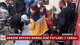 BENZİN DEPOSU BOMBA GİBİ PATLADI: 1 YARALI