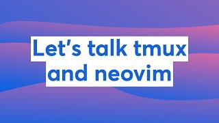 Let's talk tmux and neovim