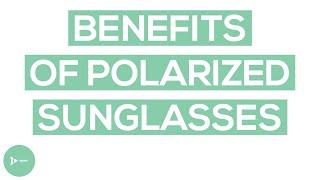 Polarized Sunglasses | What Are the Benefits of Polarized Lenses