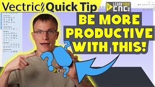 Secret to be MORE PRODUCTIVE with Vectric - VCarve, Aspire, & Cut2D Quick Tip