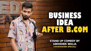 Business Idea After B.Com | Crowdwork Special | Stand up comedy | Ft. Abhishek Walia