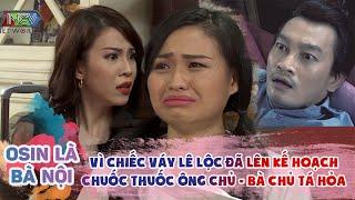 OSIN LÀ BÀ NỘI #10| LÊ LỘC Lên Kế Hoạch Chuốc Thuốc Ông Chủ Vì Chiếc Váy - Bà Chủ Tá Hỏa Phát Hiện