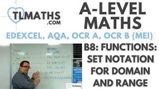 A-Level Maths B8-16 Functions: Set Notation for Domain and Range