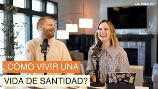 ¿Cómo vivir una vida de Santidad? | VAE  Podcast