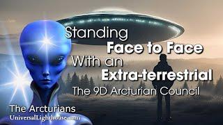 Standing Face to Face With an Extra terrestrial ~ The 9D Arcturian Council