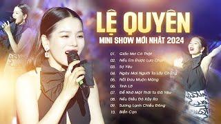 Lệ Quyên Live - MINI SHOW MỚI NHẤT 2024 - Giấc Mơ Có Thật, Nếu Em Được Chọn Lựa, Sợ Yêu..