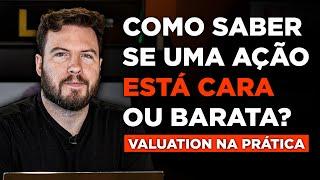 COMO SABER QUANDO UMA AÇÃO ESTÁ CARA OU BARATA? | Valuation na PRÁTICA!