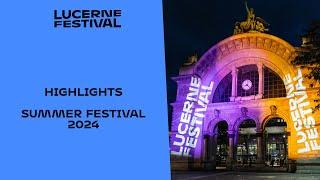 Highlights Summer Festival 2024 | Lucerne Festival