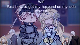 Past how to get my husband on my side reacts!!//wip//htgmhoms//lazy//ooc