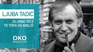 Oko magazin: Ljuba Tadić: glumac koji te tera da misliš