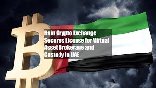 Rain Crypto Exchange Secures License for Virtual Asset Brokerage and Custody in UAE