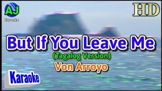 BUT IF YOU LEAVE ME ( Tagalog Version ) - Von Arroyo | KARAOKE HD