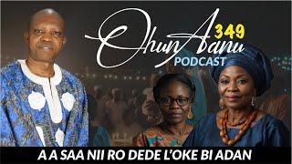 Ohun Aanu Episode 349 | A A SAA NII RO DEDE L;OKE BI ADAN |